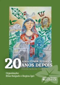 AMAZÔNIA JUDAICA 20 ANOS DEPOIS: História, memória, tradição e cultura